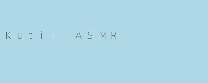 Kutii ASMR